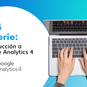 GA4 la serie: #1 Introducción a Google Analytics 4