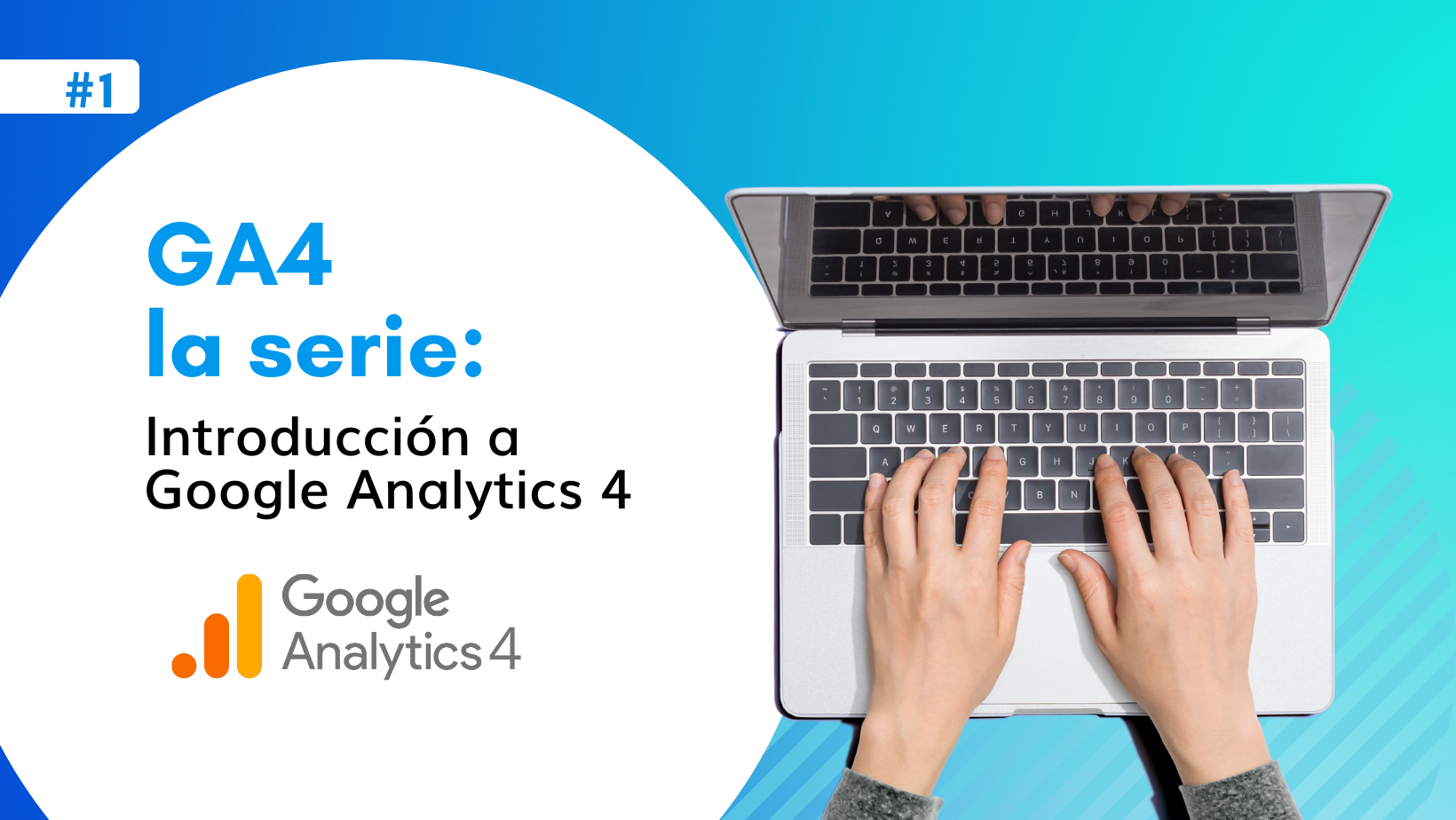 GA4 la serie: #1 Introducción a Google Analytics 4